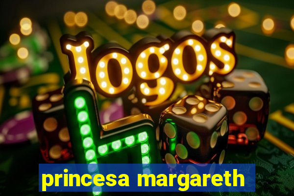 princesa margareth