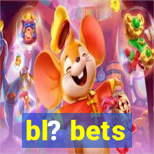 bl? bets