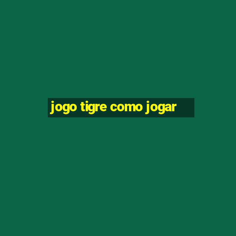 jogo tigre como jogar