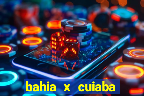 bahia x cuiaba onde assistir