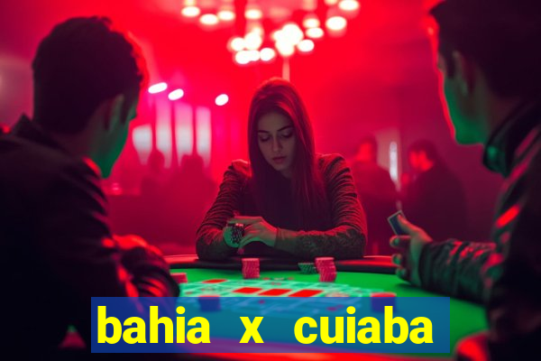 bahia x cuiaba onde assistir