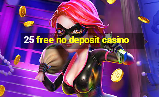 25 free no deposit casino