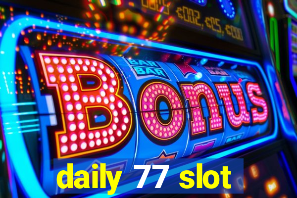 daily 77 slot