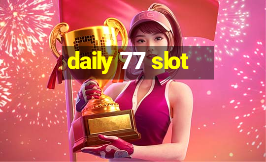 daily 77 slot