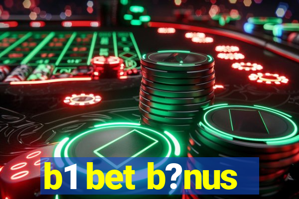 b1 bet b?nus