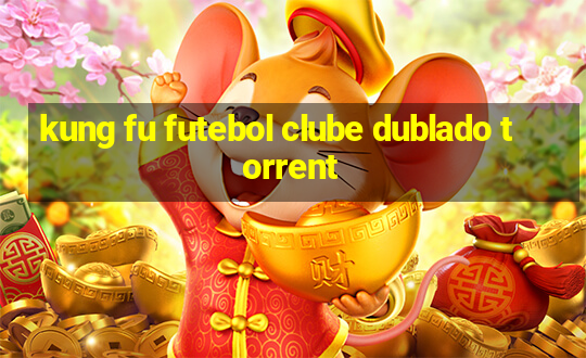 kung fu futebol clube dublado torrent