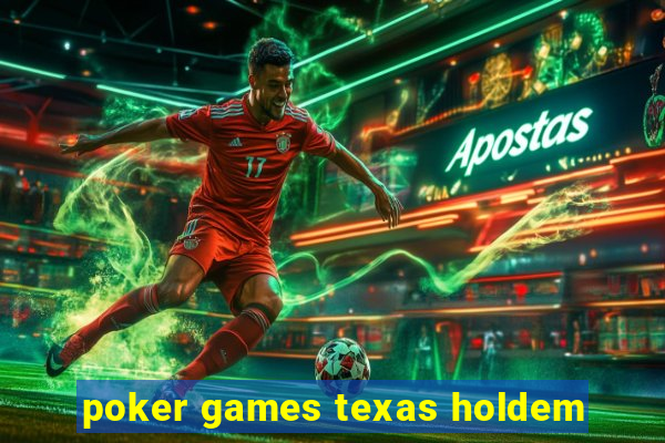 poker games texas holdem