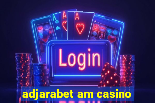 adjarabet am casino