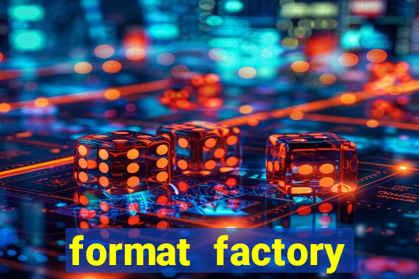 format factory windows 7