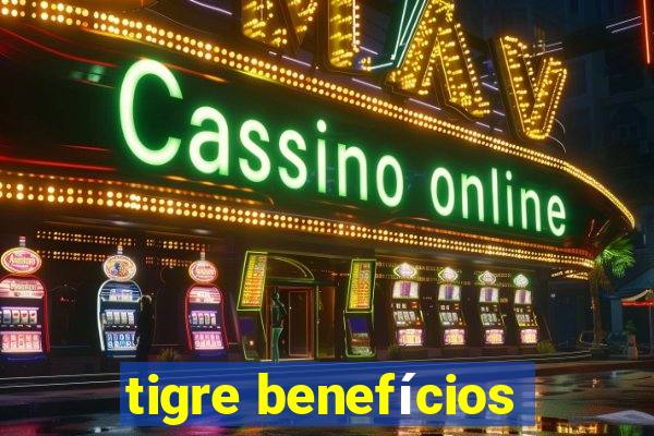 tigre benefícios