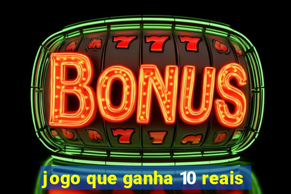 jogo que ganha 10 reais