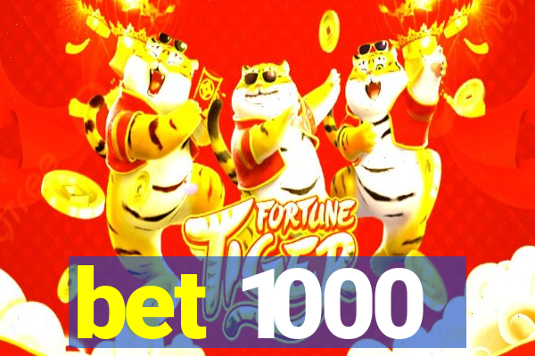 bet 1000