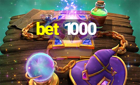 bet 1000