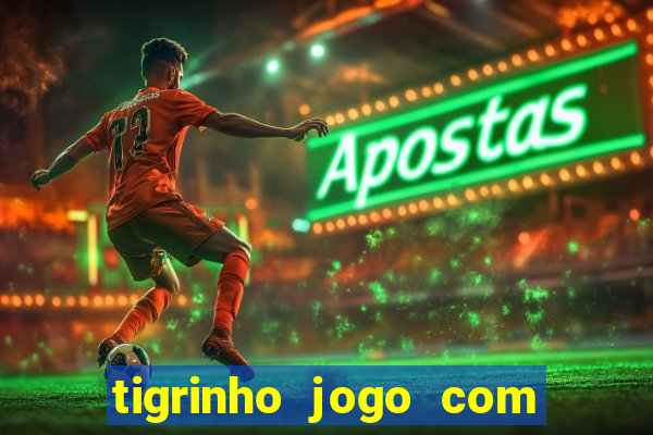 tigrinho jogo com bonus gratis