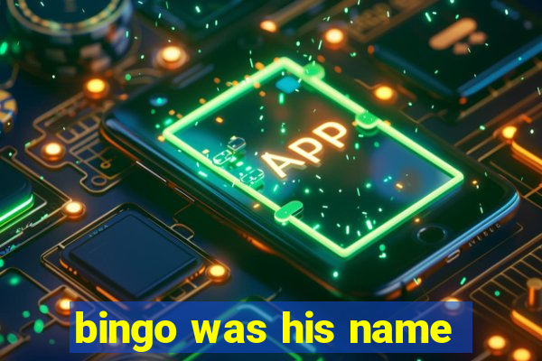 bingo was his name