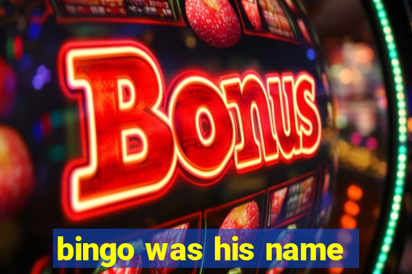 bingo was his name