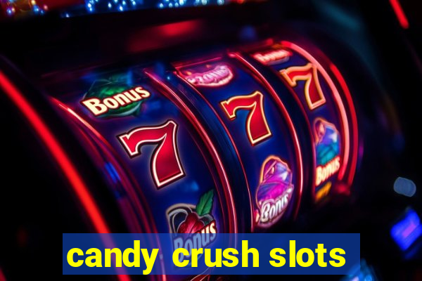 candy crush slots