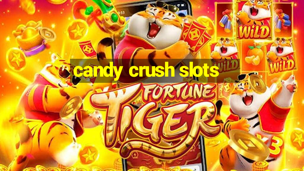 candy crush slots