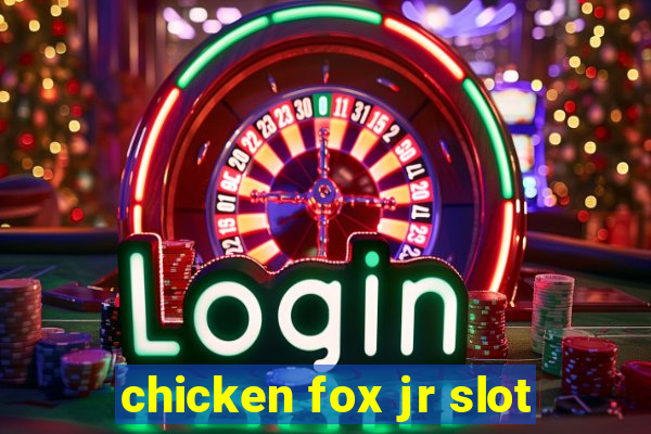 chicken fox jr slot