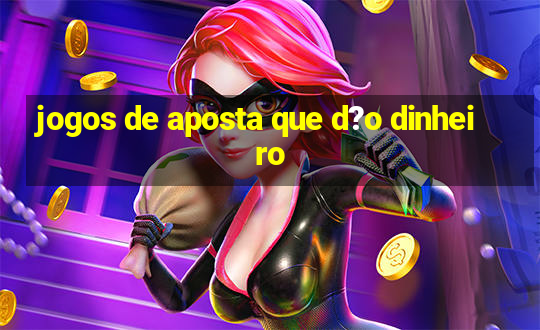 jogos de aposta que d?o dinheiro