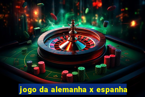 jogo da alemanha x espanha