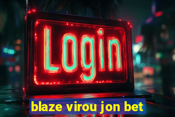 blaze virou jon bet