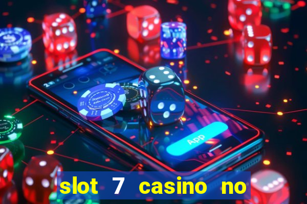 slot 7 casino no deposit bonus