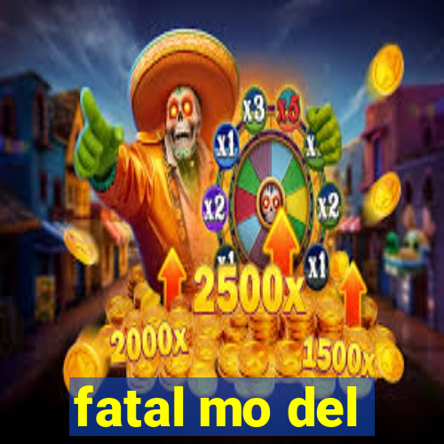 fatal mo del