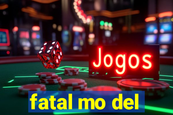 fatal mo del