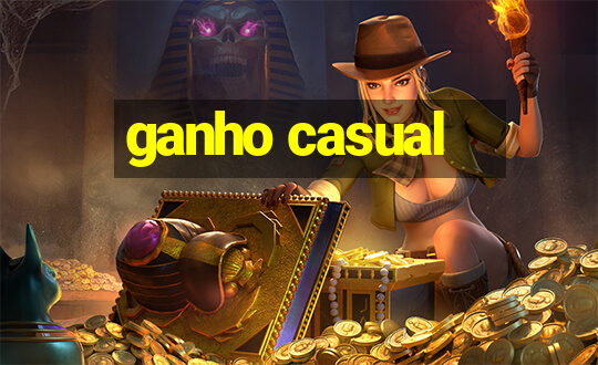 ganho casual