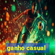 ganho casual