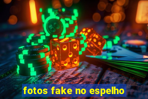 fotos fake no espelho