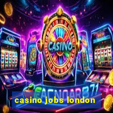 casino jobs london