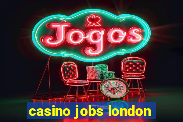 casino jobs london