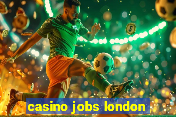 casino jobs london