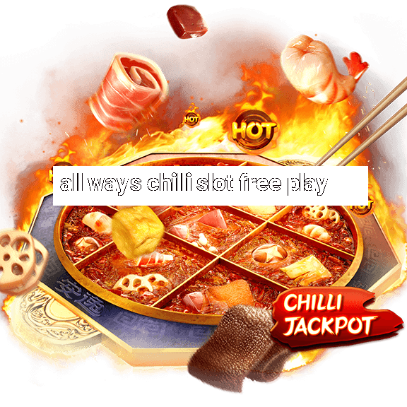 all ways chilli slot free play