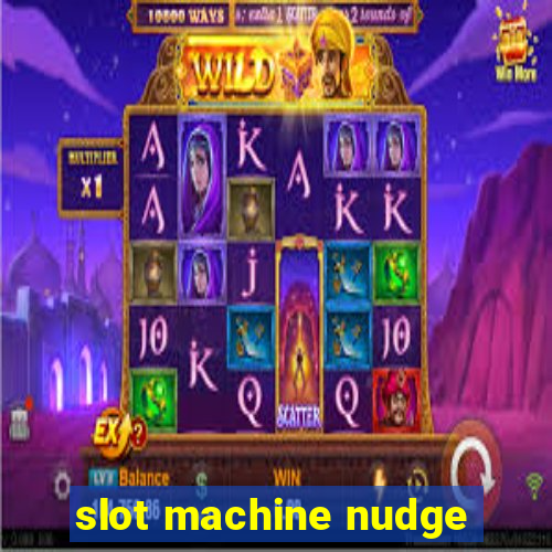 slot machine nudge