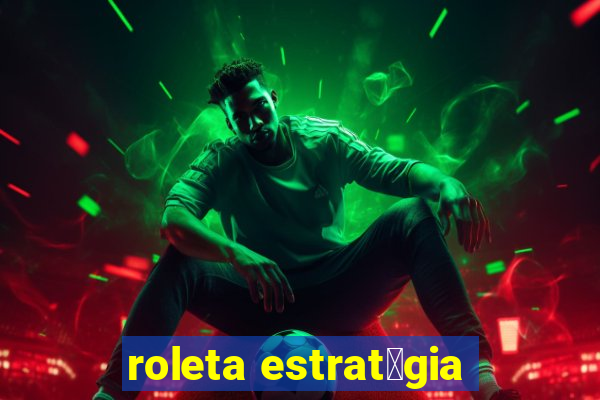 roleta estrat茅gia