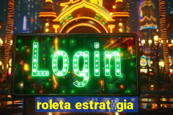 roleta estrat茅gia