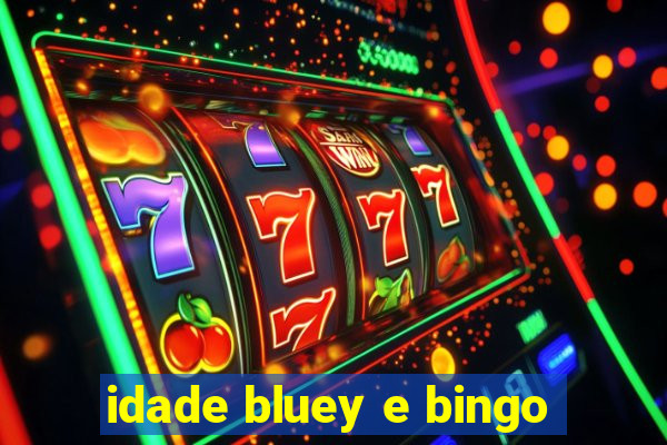 idade bluey e bingo