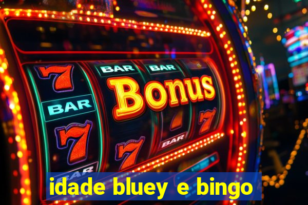 idade bluey e bingo