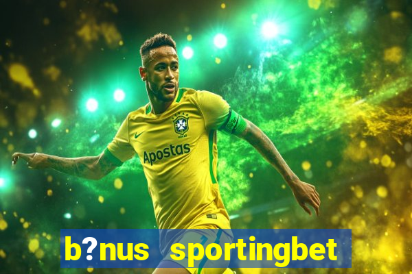 b?nus sportingbet como funciona