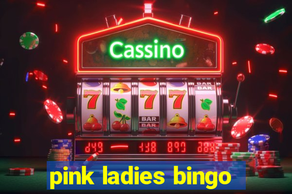 pink ladies bingo