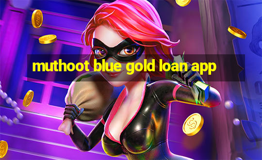 muthoot blue gold loan app