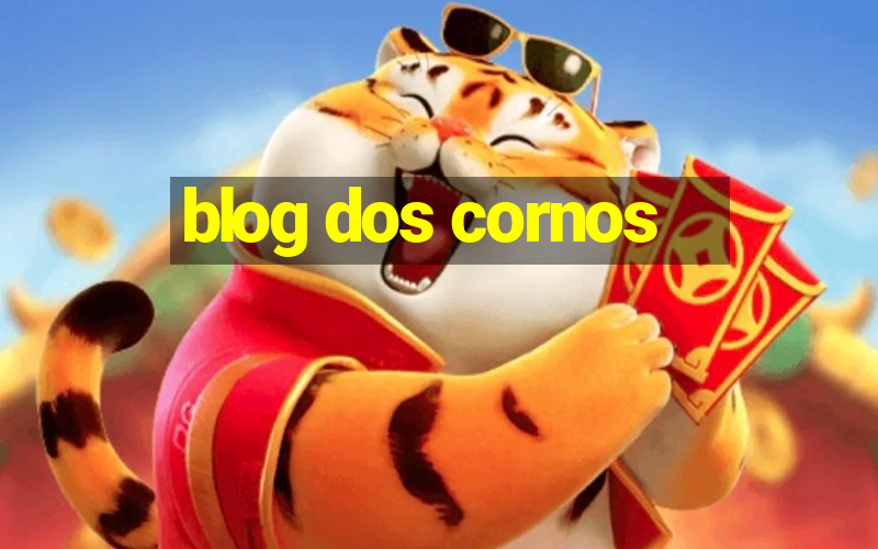 blog dos cornos