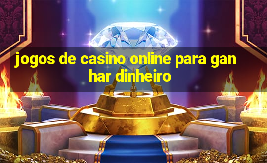 jogos de casino online para ganhar dinheiro