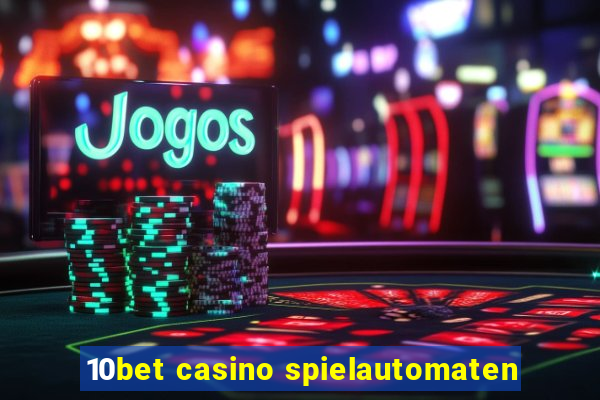 10bet casino spielautomaten