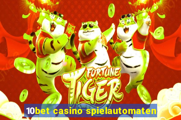 10bet casino spielautomaten