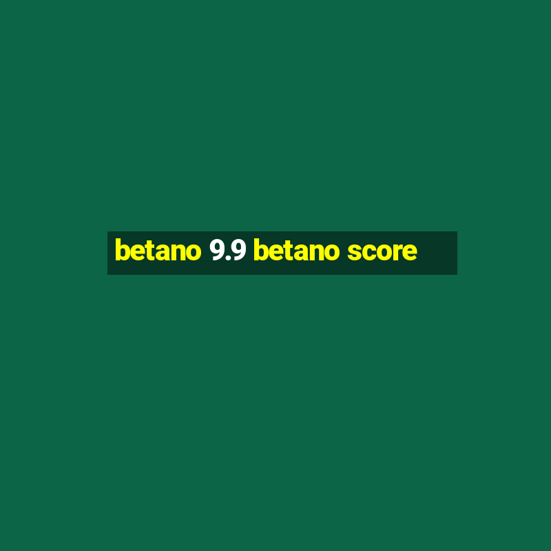 betano 9.9 betano score