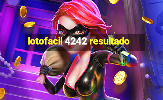 lotofacil 4242 resultado